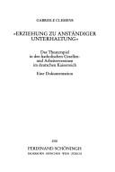 Cover of: "Erziehung zu anständiger Unterhaltung": das Theaterspiel in den katholischen Gesellen- und Arbeitervereinen im deutschen Kaiserreich : eine Dokumentation