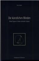 Cover of: Die künstlichen Blinden: blinde Figuren in Texten sehender Autoren