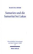 Cover of: Samarien und die Samaritai bei Lukas: eine Studie zum religionshistorischen und traditionsgeschichtlichen Hintergrund der lukanischen Samarientexte und zu deren topographischer Verhaftung