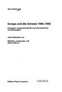 Cover of: Europa und die Schweiz 1945-1950: Europarat, Supranationalität und schweizerische Unabhängigkeit