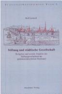 Cover of: Stiftung und städtische Gesellschaft: religiöse und soziale Aspekte des Stiftungsverhaltens im spätmittelalterlichen Stralsund