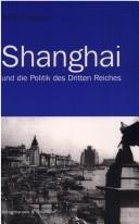Cover of: Shanghai und die Politik des Dritten Reiches by Astrid Freyeisen