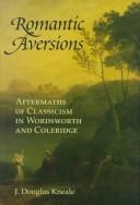 Cover of: Romantic aversions: aftermaths of Classicism in Wordsworth and Coleridge