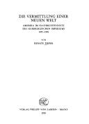 Cover of: Die Vermittlung einer neuen Welt: Amerika im Nachrichtennetz des Habsburgischen Imperiums 1493-1598