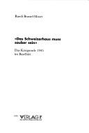 Cover of: Das Schweizerhaus muss sauber sein: Kriegsende 1945 im Baselbiet