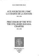 Cover of: Aux sources de l'OMC: la charte de la Havane, 1941-1950 = Precursor of the WTO : the stillborn Havana charter, 1941-1950