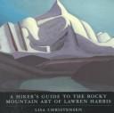 Cover of: A hiker's guide to the Rocky Mountain art of Lawren Harris