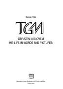 Cover of: TGM, obrazem a slovem =: TGM, his life in words and pictures