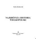 Cover of: Najkrótsza historia Wielkopolski by Stefan Bratkowski