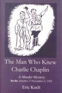 Cover of: The man who knew Charlie Chaplin by Eric Koch