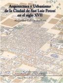 Cover of: Arquitectura y urbanismo de la ciudad de San Luis Potosí en el siglo XVII