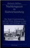Cover of: Nachkriegszeit in Südwürttemberg: die Stadt Friedrichshafen und der Kreis Tettnang in den vierziger und fünfziger Jahren