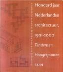 Cover of: Honderd jaar Nederlandse architectuur, 1901-2000: tendensen, hoogtepunten