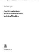 Cover of: Geschichtsschreibung und Geschichtsbewusstsein im hohen Mittelalter