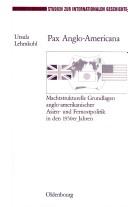Cover of: Pax Anglo-Americana: machtstrukturelle Grundlagen anglo-amerikanischer Asien- und Fernostpolitik in den 1950er Jahren