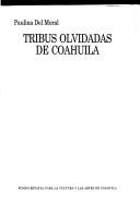 Cover of: Tribus olvidadas de Coahuila by Paulina del Moral