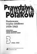 Cover of: Prawdziwa historia Polaków: ilustrowane wypisy źródłowe 1939-1945