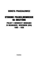 Cover of: Stosunki polsko-niemieckie na obczyźnie: polscy i niemieccy imigranci w Milwaukee, Wisconsin (USA) 1860-1920