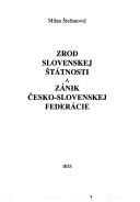 Cover of: Zrod slovenskej štátnosti a zánik Česko-Slovenskej federácie