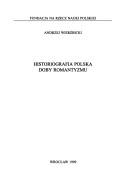 Cover of: Historiografia polska doby romantyzmu by Andrzej Wierzbicki