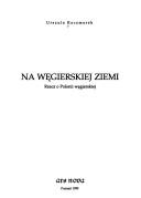 Cover of: Na węgierskiej ziemi: rzecz o Polonii węgierskiej