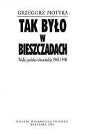 Cover of: Tak było w Bieszczadach: walki polsko-ukraińskie 1943-1948