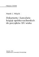 Cover of: Dokumenty i kancelarie książąt opolsko-raciborskich do początków XIV wieku