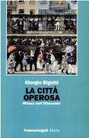 Cover of: La città operosa by Giorgio Bigatti