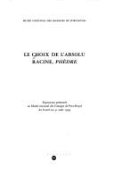 Cover of: Le choix de l'absolu: Racine, Phèdre : exposition présentée au Musée national des Granges de Port-Royal du 8 avril au 31 août 1999