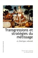 Cover of: Transgressions et stratégies du métissage en Amérique coloniale