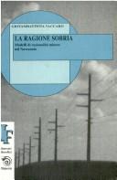 Cover of: La ragione sobria: modelli di razionalità minore del Novecento