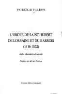 Cover of: L' ordre de Saint-Hubert de Lorraine et du Barrois: 1416-1852 : entre chevalerie et vénerie