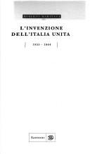 Cover of: L' invenzione dell'Italia unita, 1855-1864 by Roberto Martucci