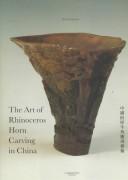 Cover of: The art of rhinoceros horn carving in China =: [Chung-kuo ti hsi niu chiao tiao kʻo i shu]