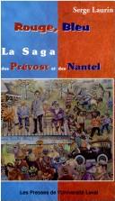 Cover of: Rouge, bleu : la saga des Prévost et des Nantel: chronique d'un siècle d'histoire politique dans la région des Laurentides