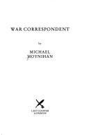 Cover of: War correspondent by Moynihan, Michael