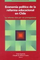 Cover of: Economía política de la reforma educacional en Chile: la reforma vista por sus protagonistas