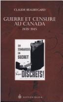 Cover of: Guerre et censure au Canada, 1939-1945 by Claude Beauregard