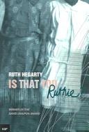 Cover of: Is that you, Ruthie? by Ruth Hegarty
