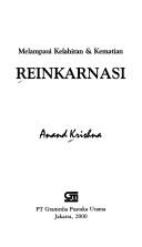 Cover of: Reinkarnasi: melampaui kelahiran & kematian