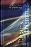 Cover of: Dreams and dilemmas: economic friction and dispute resolution in the Asia-Pacific