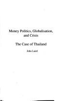 Cover of: Money politics, globalisation, and crisis: the case of Thailand