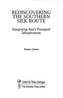 Cover of: Rediscovering the southern silk route: integrating Asia's transport infrastructure