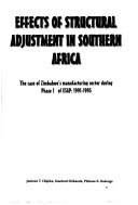 Cover of: Effects of structural adjustment in southern Africa: the case of Zimbabwe's manufacturing sector during phase 1 of ESAP, 1991-1995