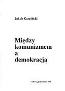 Cover of: Między komunizmem a demokracją by Jakub Karpiński