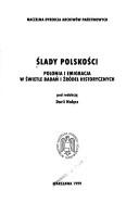 Cover of: Ślady polskości: Polonia i emigracja w świetle badań i źródeł historycznych