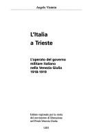 Cover of: L' Italia a Trieste: l'operato del governo militare italiano nella Venezia Giulia, 1918-1919