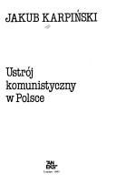 Cover of: Ustrój komunistyczny w Polsce by Jakub Karpiński