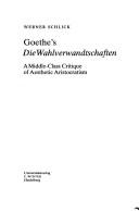 Cover of: Goethe's Die Wahlverwandtschaften: a middle-class critique of aesthetic aristocratism