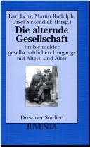 Cover of: Die Alternde Gesellschaft: Problemfelder gesellschaftlichen Umgangs mit Altern und Alter